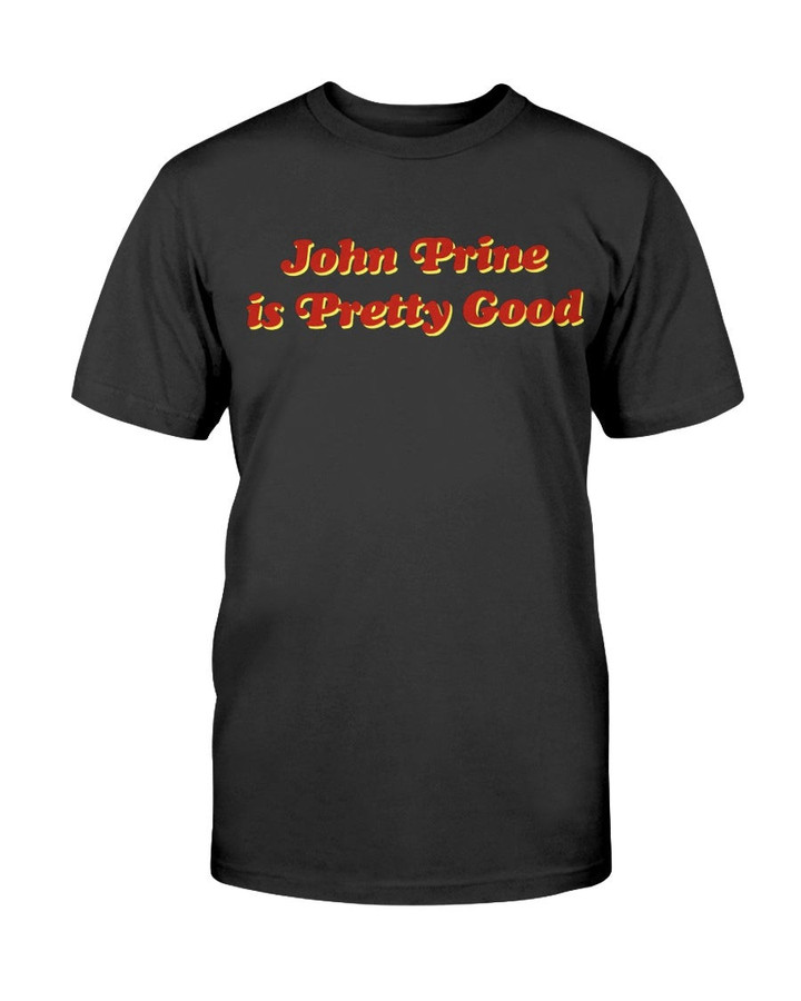 John Prine Is Pretty Good T Shirt 210913