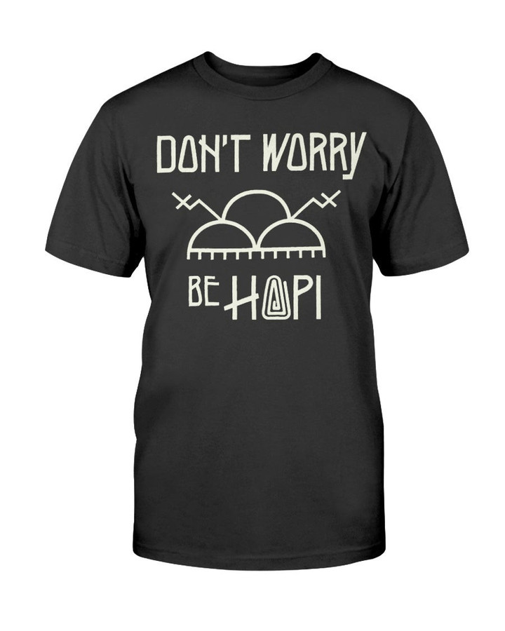 DonT Worry Be Hopi T Shirt 071021
