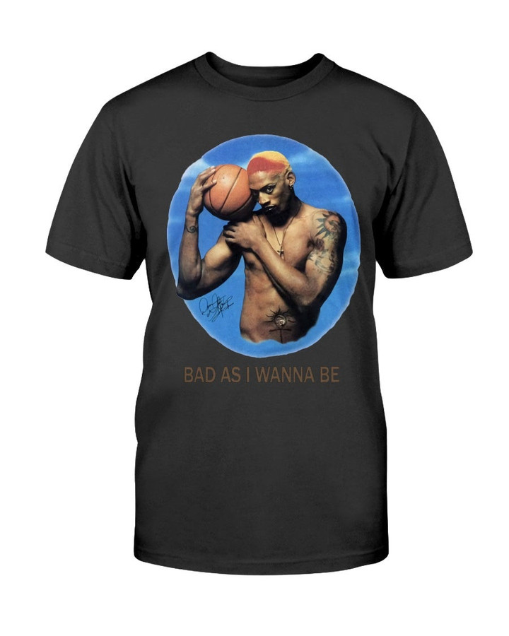 1996 Rare Dennis Rodman Bad As I Wanna Be Vintage Shirt Black Bad As I Wanna Be Nba T Shirt 071221