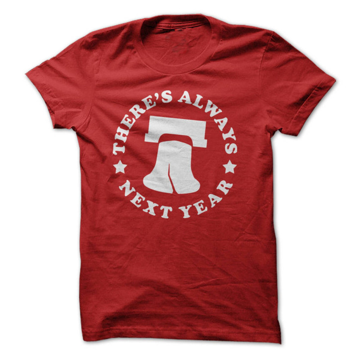 Theres Always Next Year   Philadelphia T shirt Design   Red T shirt With