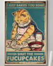 Cat I Just Baked You Some Shut The Fucupcakes Wall Art Print Canvas - MakedTee