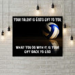 Volleyball Your Talent Is Gods Gift To You What You Do With It Is Your Gift Back To God Print Wall Art Decor Canvas Poster Canvas - MakedTee