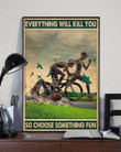 Biker Swimmer Runner Everything Will Kill You So Choose Something Fun Printed Wall Art Decor Canvas - MakedTee
