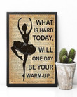 Ballet - What Is Hard Today Poster D Canvas - MakedTee