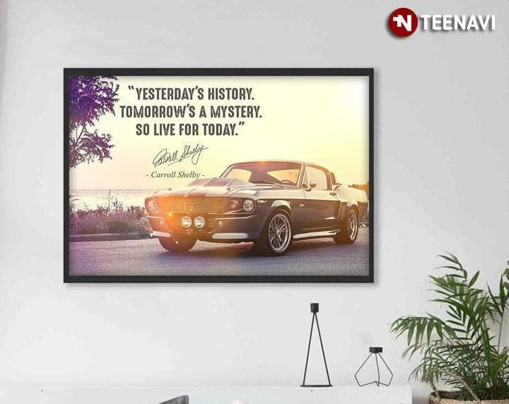 Carroll Shelby Quote With Signature Yesterday'S History Tomorrow'S A Mystery So Live For Today. Canvas - MakedTee
