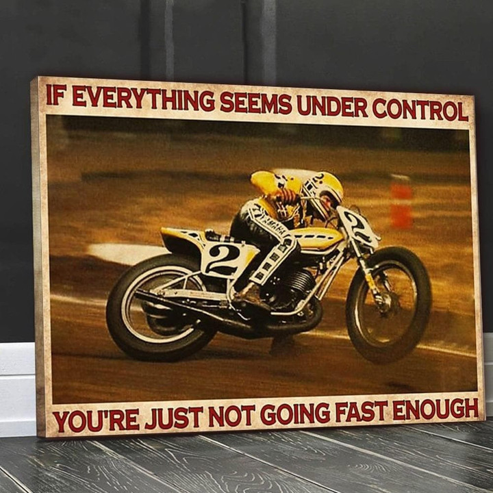 Dirt Bike If Everything Seems Under Control You'Re Just Not Going Fast Enough Print Wall Art Canvas - MakedTee