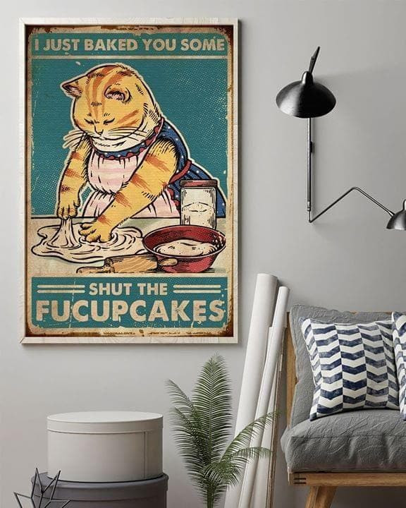 Mama Cat I Just Baked You Some Shut The Fucupcakes Funny Printed Wall Art Decor Canvas - MakedTee