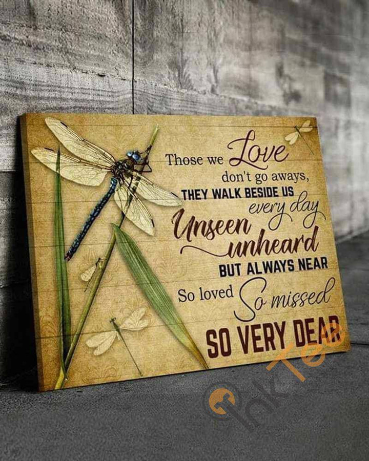 Dragonflies Those We Love Don'T Go Away They Walk Beside Us Every Day Canvas - MakedTee