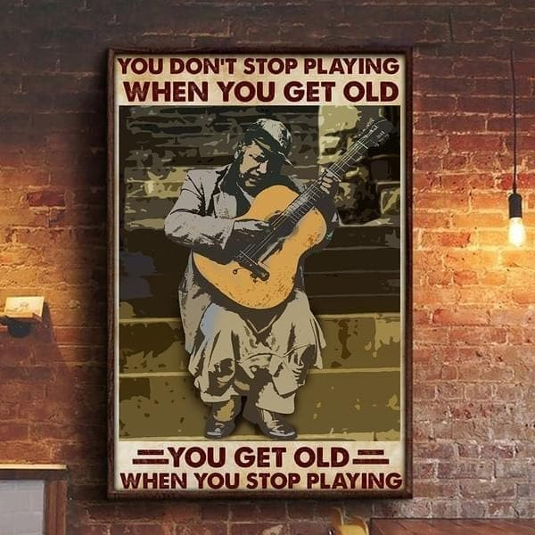 You Don'T Stop Playing Guitar When You Get Old You Get Old When You Stop Print Wall Art Canvas - MakedTee