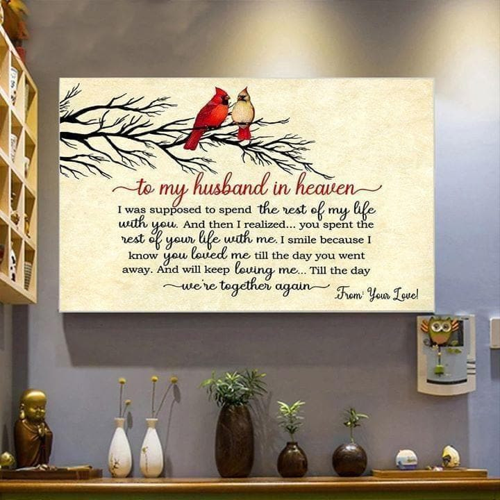 To My Husband In Heaven I Was Supposed To Spend The Rest Of My Life With You From Your Love Cardinal Poster Print Wall Art Decor Canvas - MakedTee