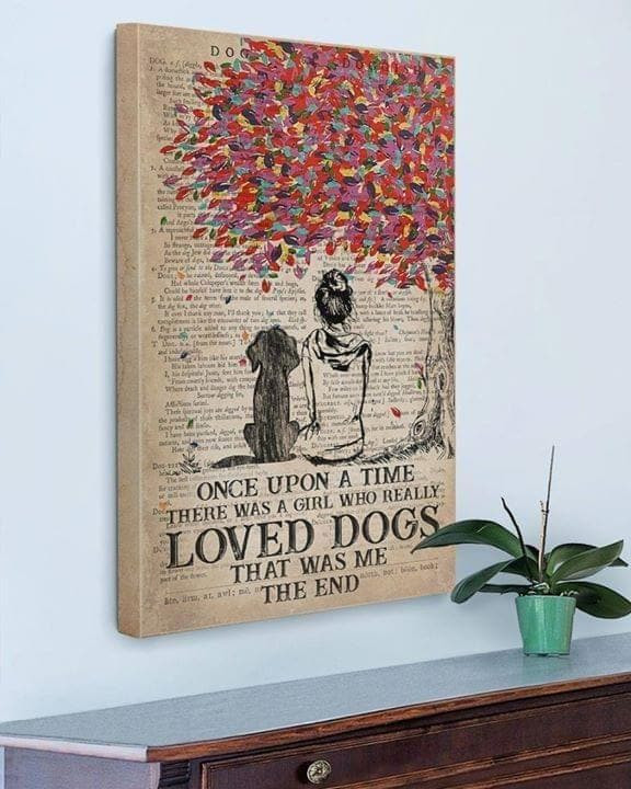 Once Upon A Time There Was A Girl Who Really Loved Dogs That Was Me The End Print Wall Art Canvas - MakedTee