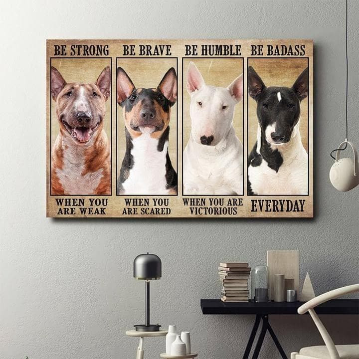 Dog Be Strong Be Brave Be Humble Be Badass Everyday For Dog Lover Gift Home Decor Print Wall Art Canvas - MakedTee