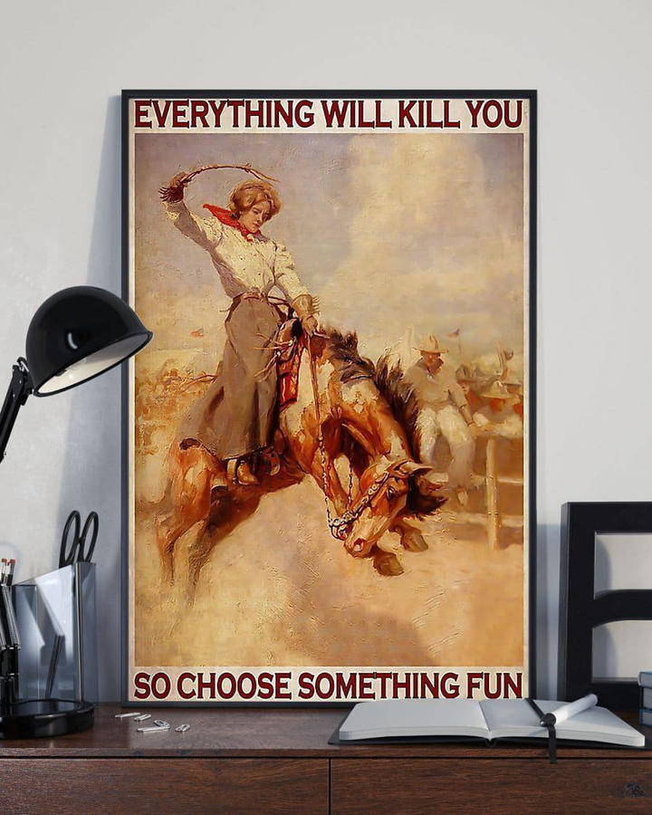 Everything Will Kill You So Choose Something Fun Cowgirl Horse Lover Gifts Vintage Print Wall Art Canvas - MakedTee