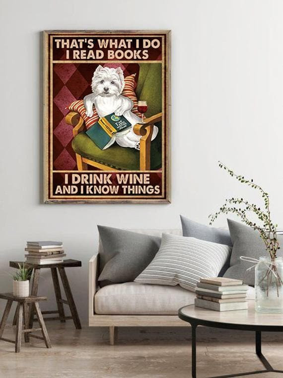 Westie Dog That'S What I Do I Read Books I Drink Wine And I Know Things Printed Wall Art Decor Canvas - MakedTee