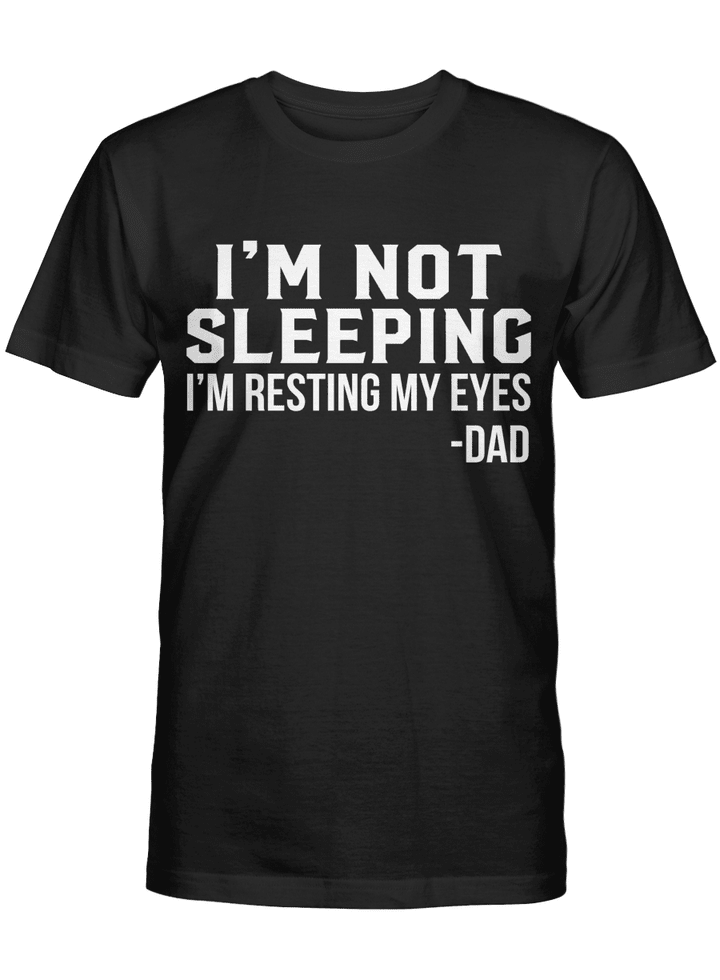father's day father shirt daddy said I am not sleeping i am resting my eyes tshirt