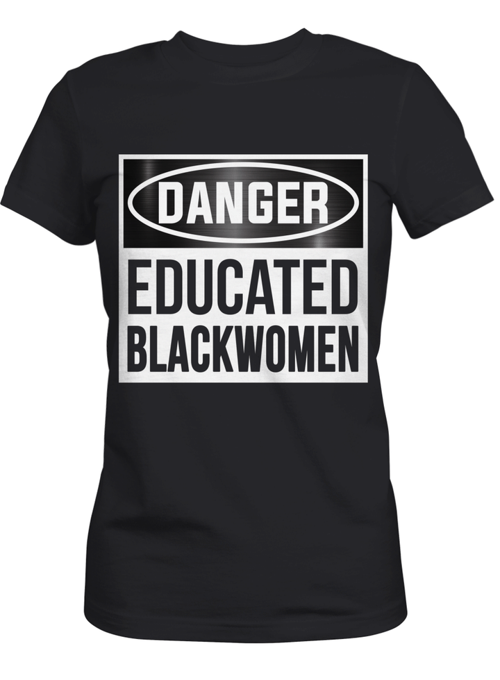 Black woman shirt for danger black women educated tshirt