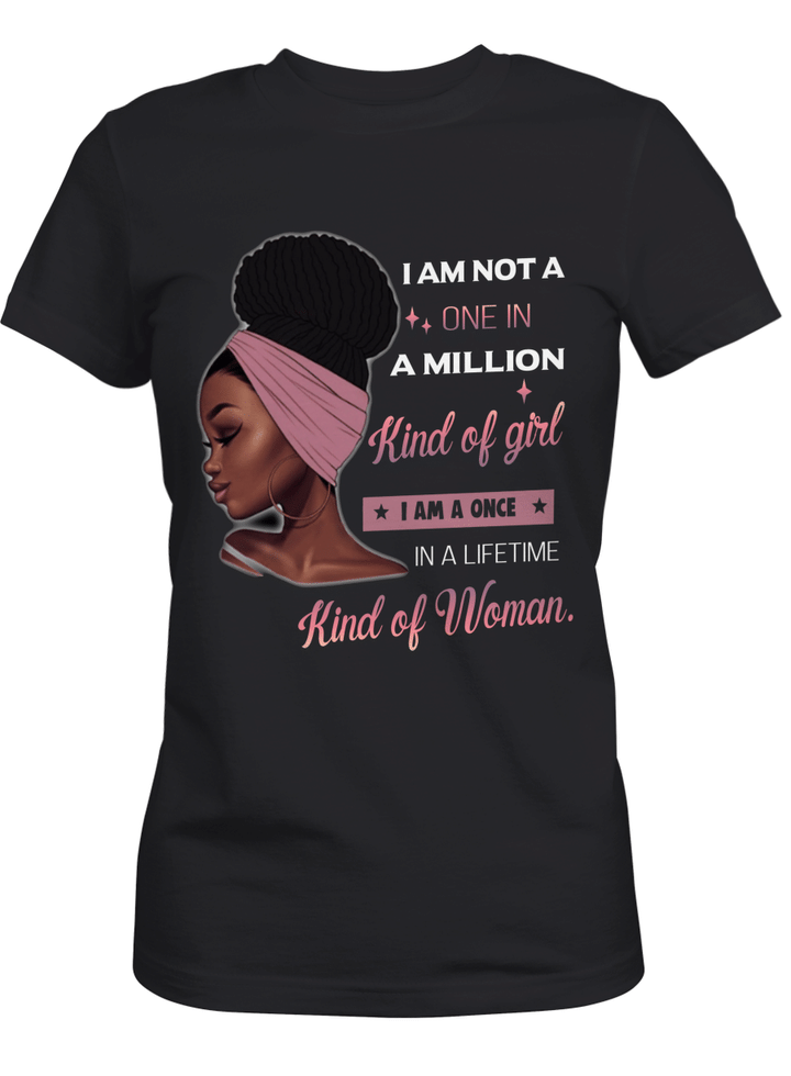 Black woman shirt i am not a one in a million kind of girl i am a once in a lifetime kind of woman tshirt