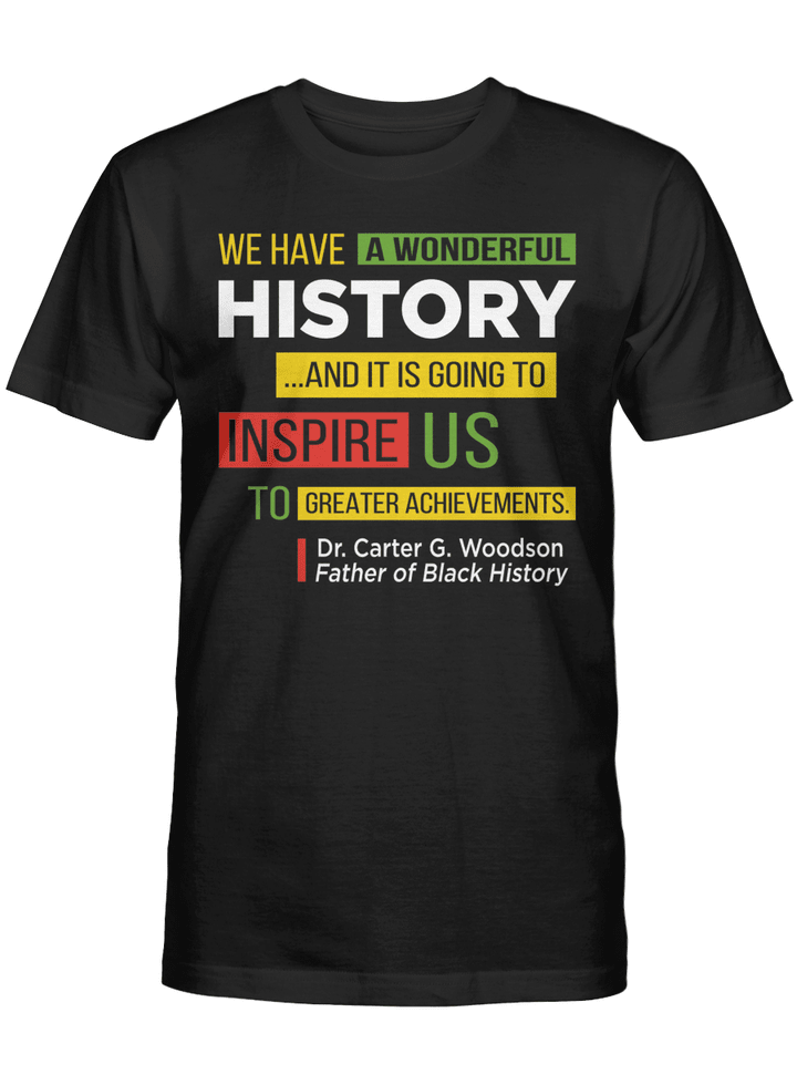 Black history shirt gifts for history month we have a wonderful history and it is going to inspire us to greater achievements tshirt