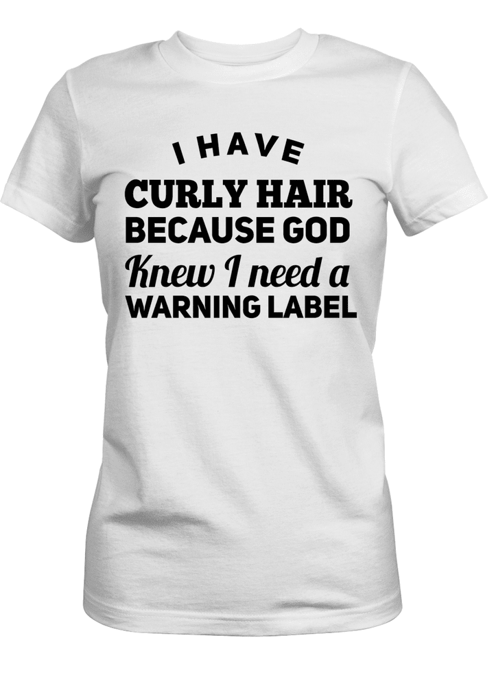 Shirt for black girl shirt i have curly hair because god knew i need a warning label shirt