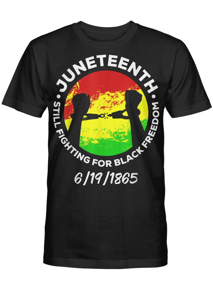 Juneteenth still fighting for black freedom shirt for juneteenth day