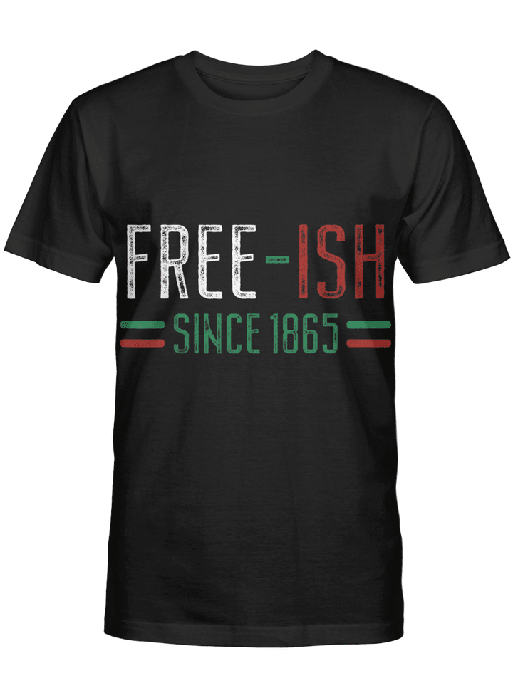 Freeish since 1865 shirt juneteenth independence day shirt for african american shirt black history shirt