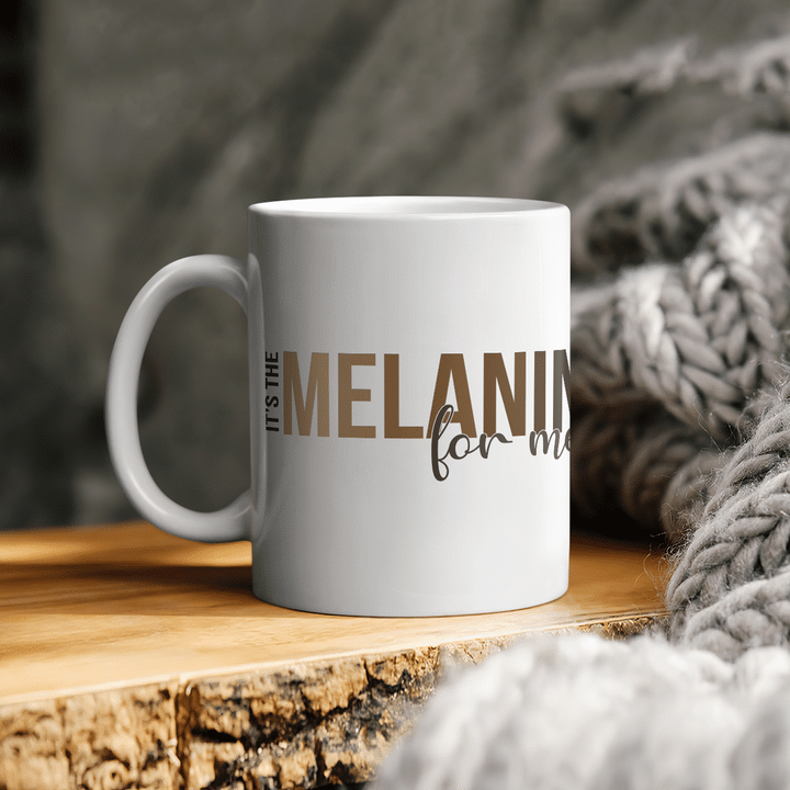Mug for melanin gifts it's the melanin for me mug