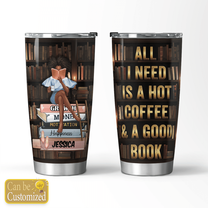 All I need is a hot coffee a good book tumbler personalized reading girl tumbler