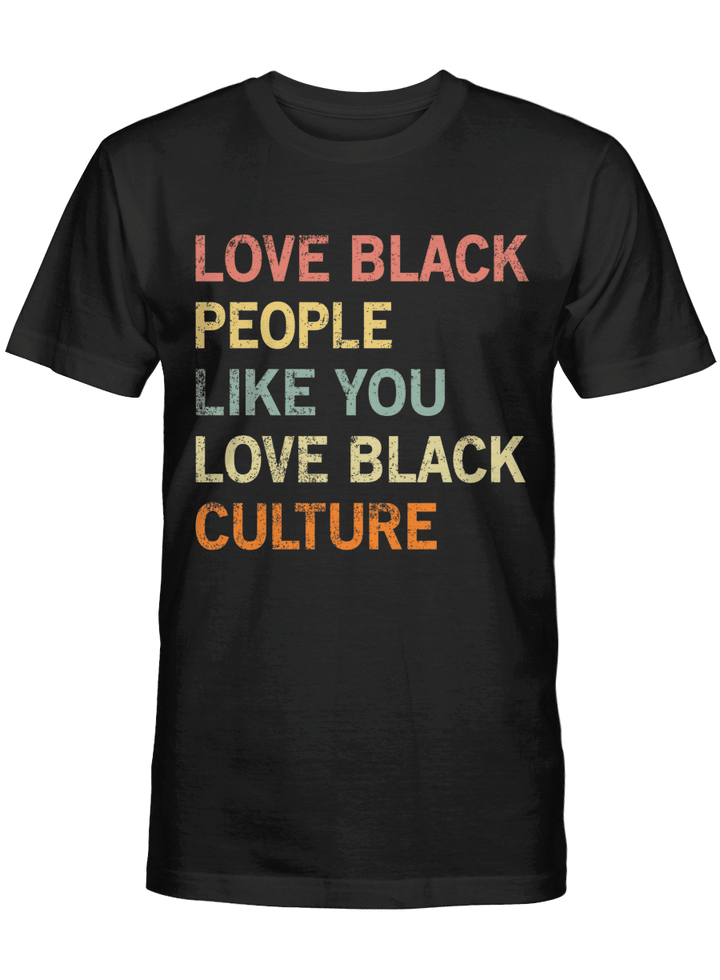 Black pride shirt love black people like you love black culture tshirt