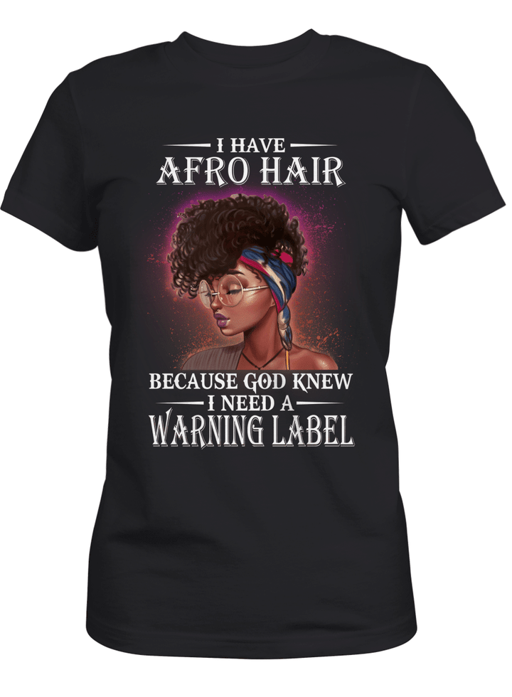 Black woman shirt for afro girl shirt for african american girl shirt i have afro hair because god knew i need a warning lable