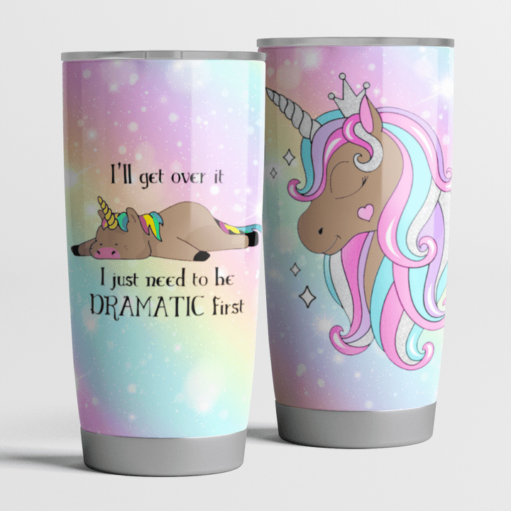 Unicorn tumbler i'll get over tt i just need to be dramatic first tumbler