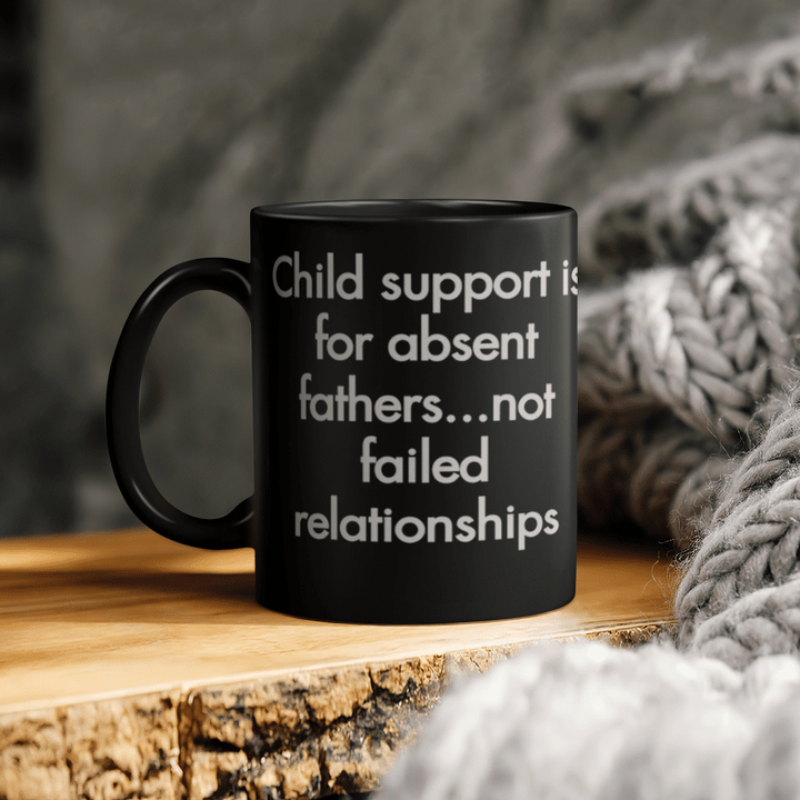 father's day Mug for father child support is for absent fathers not failed relationships mug