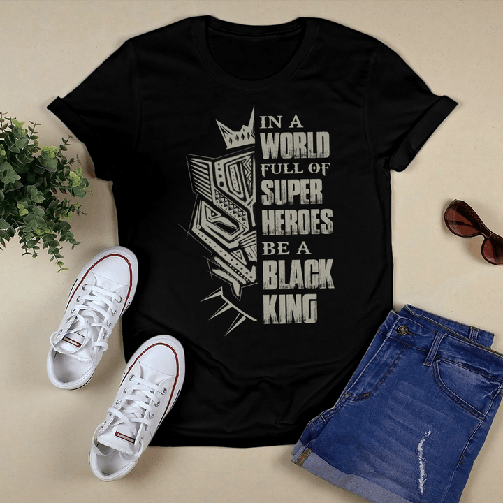 father's day Shirt in a world full of heroes be a black king shirt