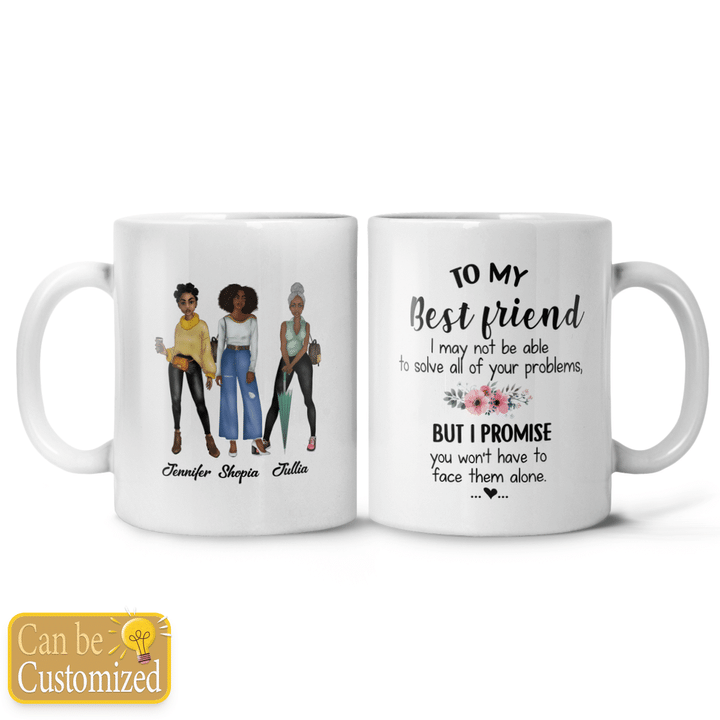Personalized mug to my best friend i may not be able to solve all of your problem 3 bestie