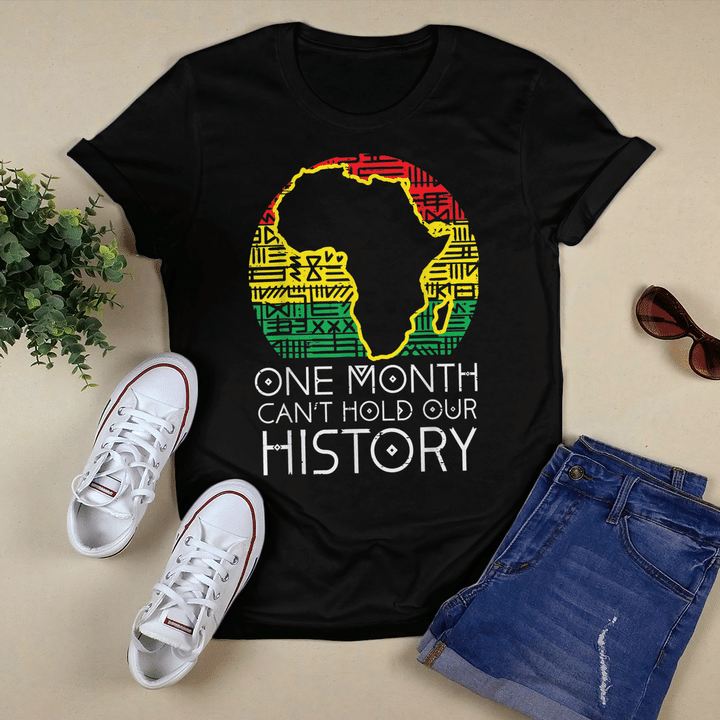 One Month Cant Hold Our History Pan African Black History T-Shirt