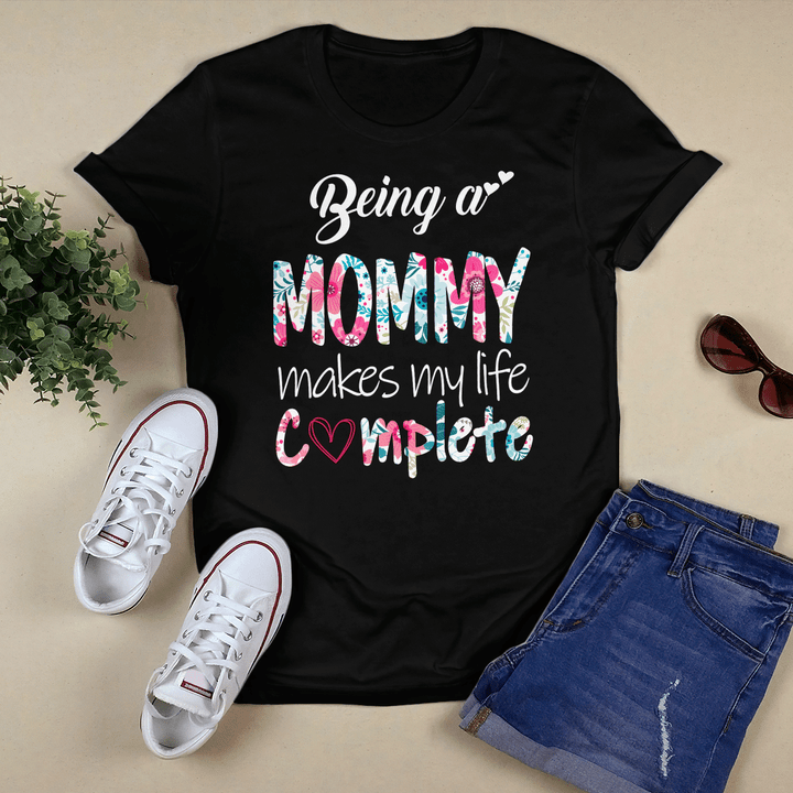 Mother's day shirt for mom being a mommy makes my life complete shirt gift for mom shirt happy mother's day shirt