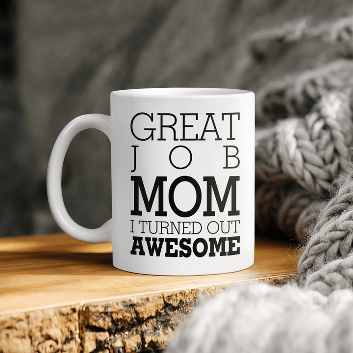 Mother's day mug for mom great job mom I turned out awesome mug gift for mom happy mother's day coffee mug