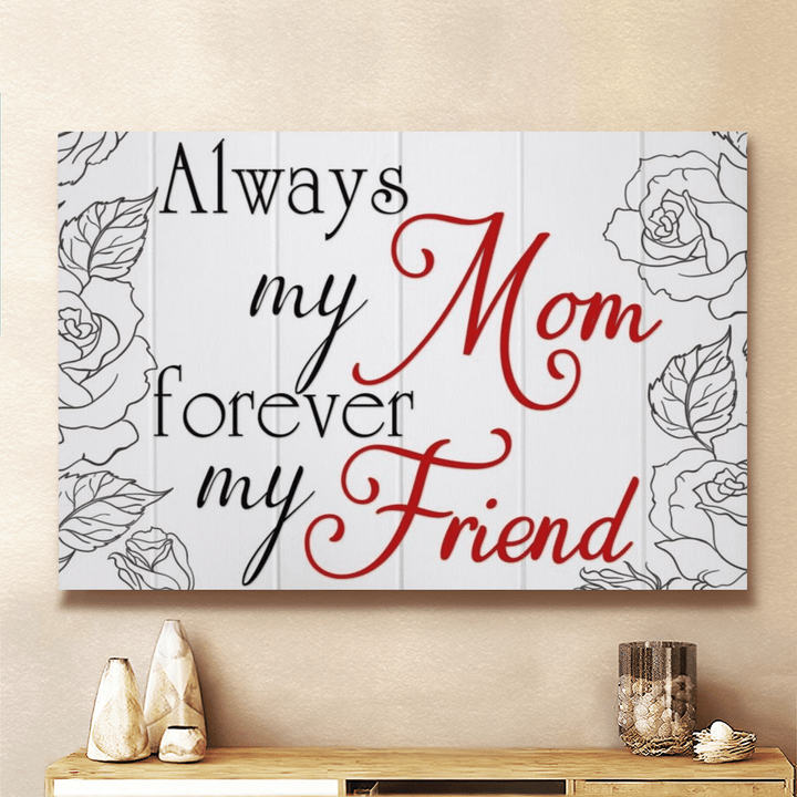 Mother's day canvas poster for mom always my mom forever my friend canvas poster gift for mom happy mother's day wall art