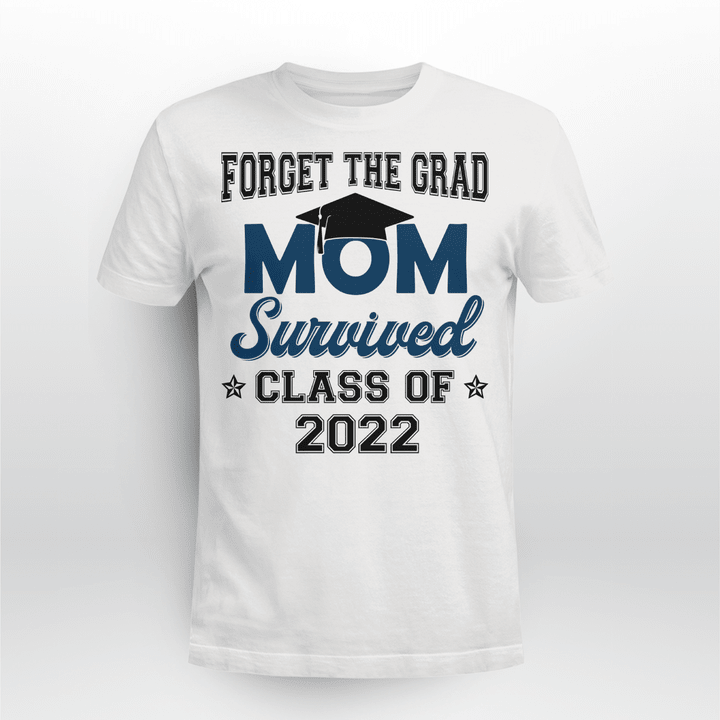 Graduation t-shirt forget the grad mom survived class of 2022 shirt