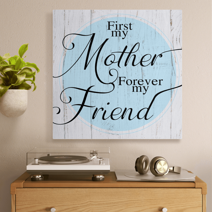 Mother's day canvas poster for mom first my mother forever my friend canvas poster gift for mom happy mother's day wall art