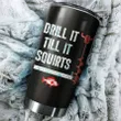Drill it till it squirts custom name Stainless Steel Tumbler 20 Oz