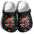 Dinosaurs Autism Born To Be Special Gift For Lover Rubber Crocs Clog Shoes Comfy Footwear