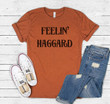 Feelin Haggard Womens Unisex Country Music Concert Shirt tshirt Tee Fall Concert Southern Merle Vintage Retro Gift For Band Friend Best Mom