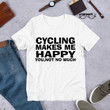 Cycling Makes Me Unisex T shirt Graphic Tee Unisex Shirt Women and Men T shirts Mom Shirt Gift T shirt Best Cheer Mom T shirt