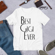 Best GiGi Ever Unisex T shirt Graphic Tee Unisex Shirt Women and Men T shirts Mom Shirt Gift T shirt Best T shirt Best T shirt