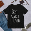Best GiGi Ever Unisex T shirt Graphic Tee Unisex Shirt Women and Men T shirts Mom Shirt Gift T shirt Best T shirt Best T shirt