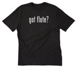 Got Flute T shirt Funny Jazz Band Geek Woodwind Flutes Tee Shirt Music Musician Gift