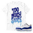 To Much Sauce Unisex T shirt Match Air Jordan 11 Low WMNS Concord Sketch