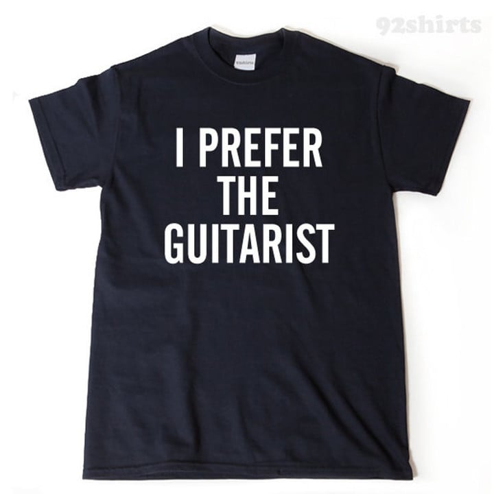 I Prefer The Guitarist T shirt   Guitar Player Shirt   Funny Guitar Music Tee Shirt