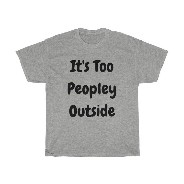 funny t shirts  sarcasm t shirt  rude t shirt Its too peopley outside  hipster t shirts  hipster clothing  unisex t shirt