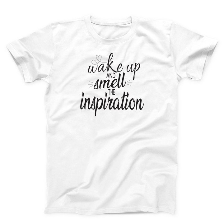 Wake Up And Smile The Inspiration Unisex T shirt Graphic Creative Tee Funny Shirt Women and Men T shirt Best Shirt Friends Gift T shirt